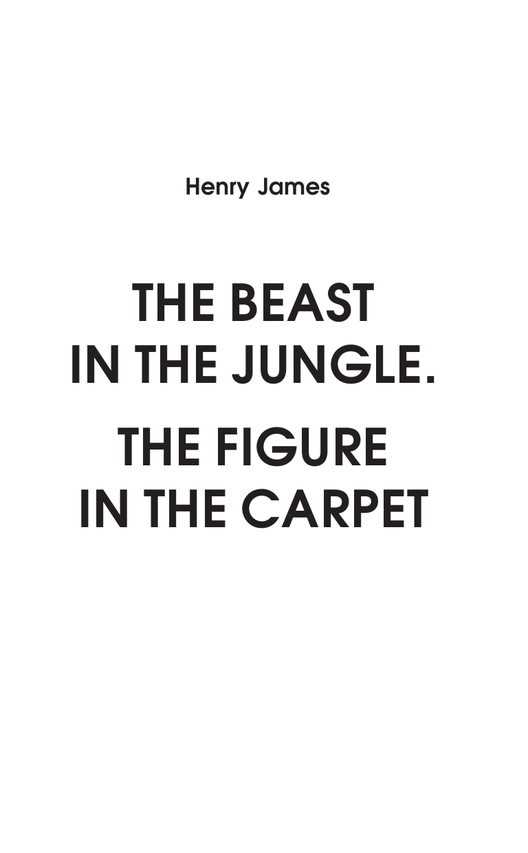 Джеймс Генри The Beast in the Jungle. The Figure in the Carpet - страница 2