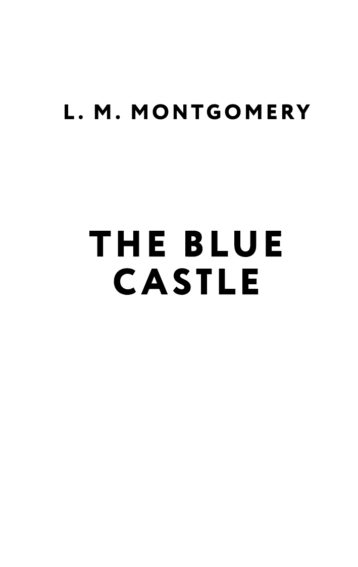 Монтгомери Люси Мод The Blue Castle - страница 3