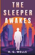 The Sleeper Awakes = Когда Спящий проснётся; [Уэллс Герберт Джордж]