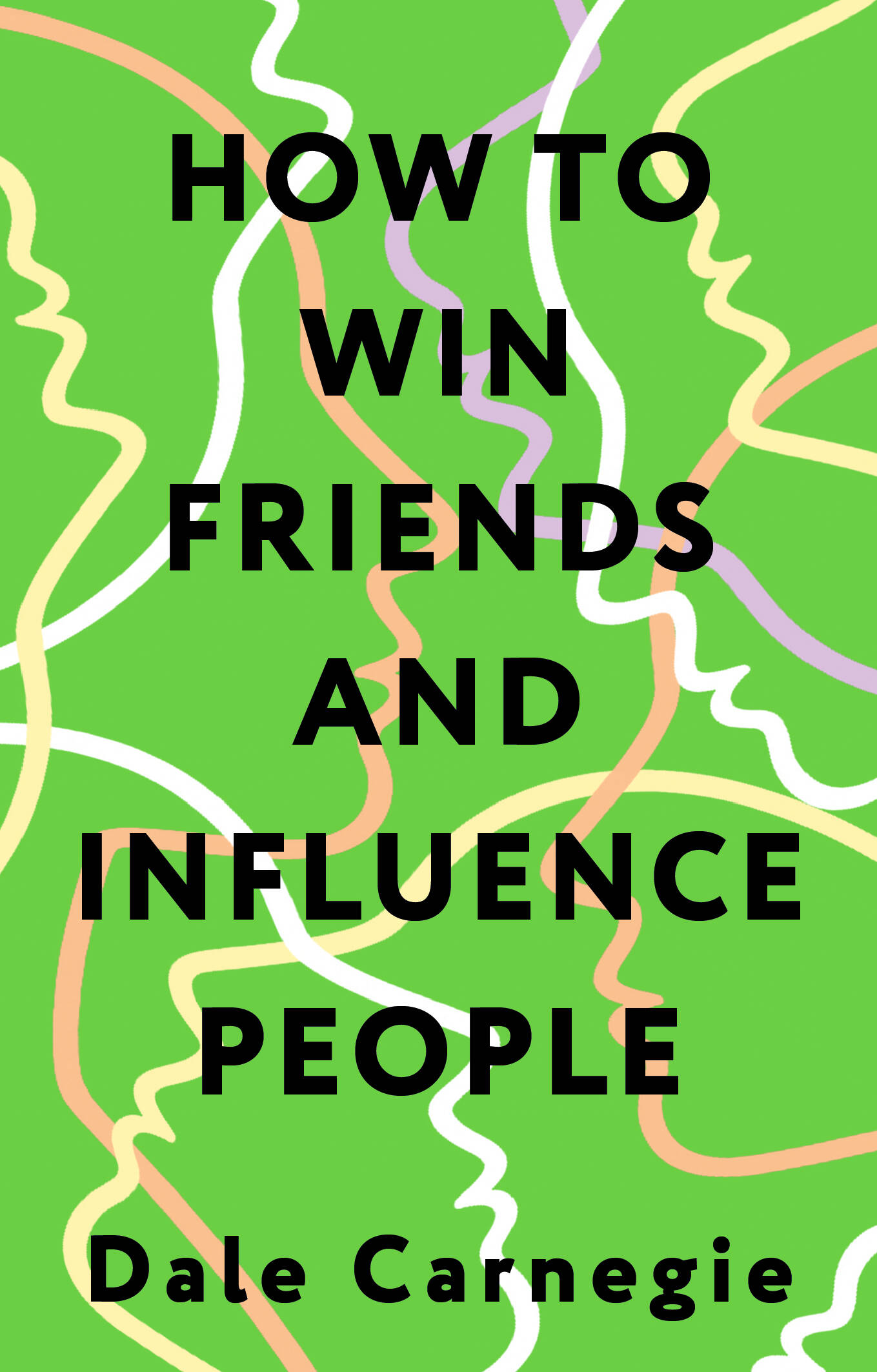 Карнеги Дейл How to Win Friends and Influence People = Искусство завоевывать друзей и оказывать влияние на людей, эффективно общаться и расти как личность - страница 0