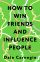 How to Win Friends and Influence People = Искусство завоевывать друзей и оказывать влияние на людей, эффективно общаться и расти как личность
